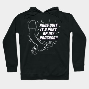 Rage Quit it's part of my process! Hoodie